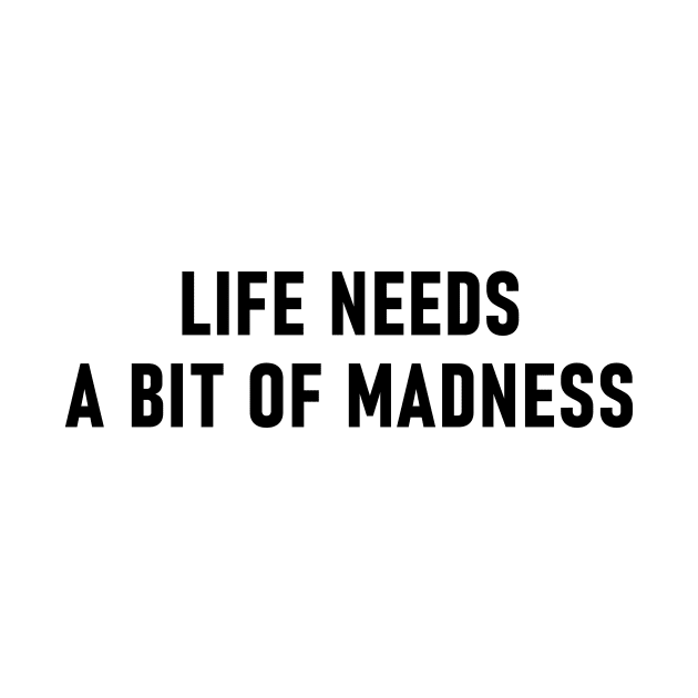 Life Needs A Bit Of Madness by Lasso Print