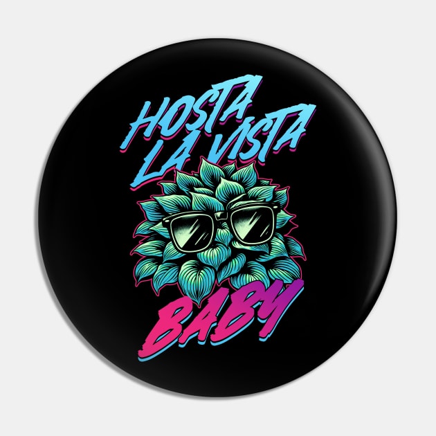 Hosta La Vista Baby, Funny 80's Vaporwave Gardener Pin by APSketches