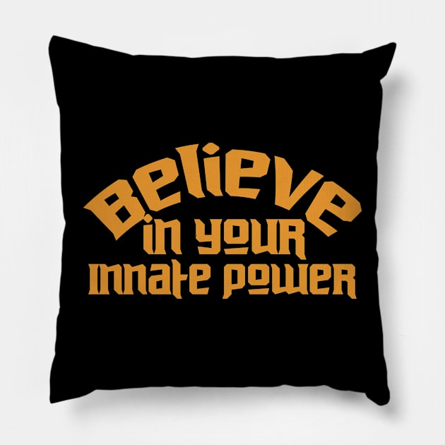 Believe In Your Innate Power Pillow by T-Shirt Attires