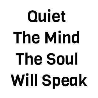 Quiet The Mind The Soul Will Speak T-Shirt