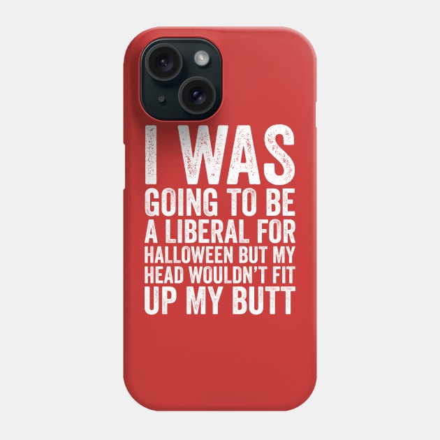 I Was Going To Be A Liberal, Halloween Funny Gift Phone Case by DragonTees