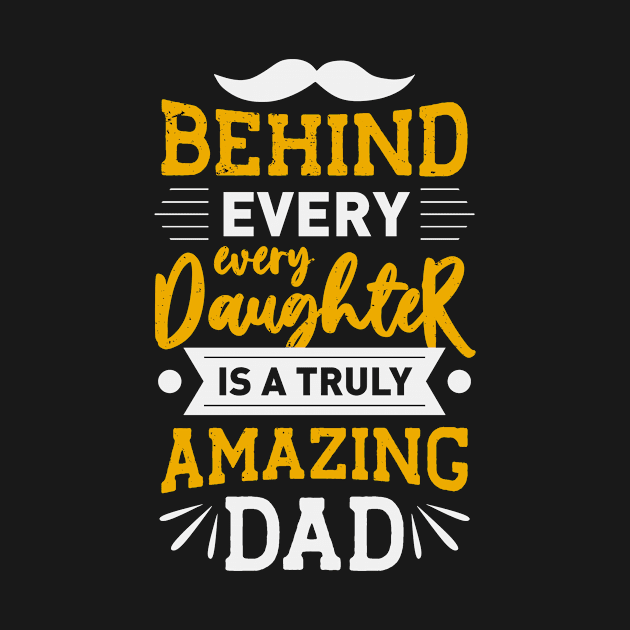 Behind every Daughter is a truly amazing Dad by Foxxy Merch