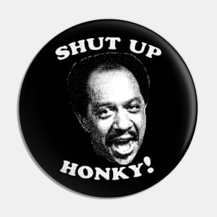 Shut Up Honky! Pin