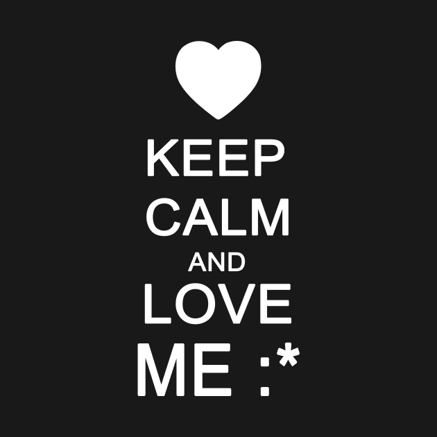 Keep Calm and Love Me by sam911