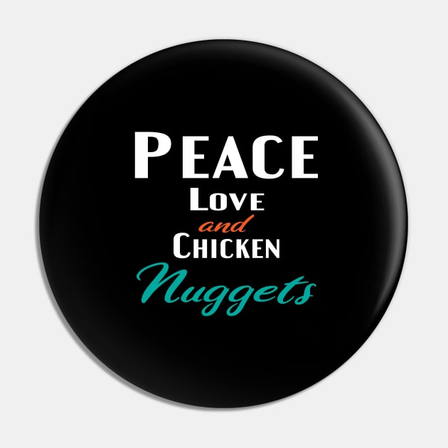 Peace Love and Chicken Nuggets Pin by designnas2