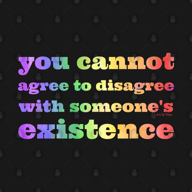 You cannot agree to disagree Rainbow by Art by Veya