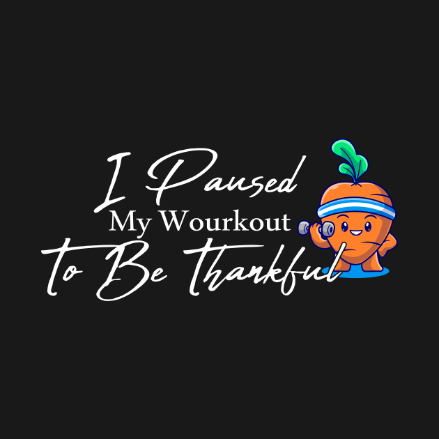 I Paused My Workout To Be Thankful Funny Carrot With Dumbbell Thanksgiving by TrendyStitch