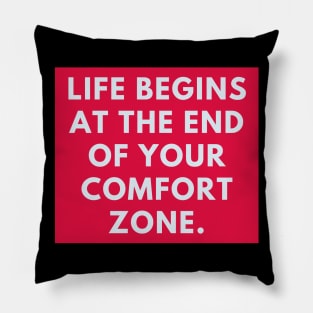 Life Begins at the End of Your Comfort Zone Pillow