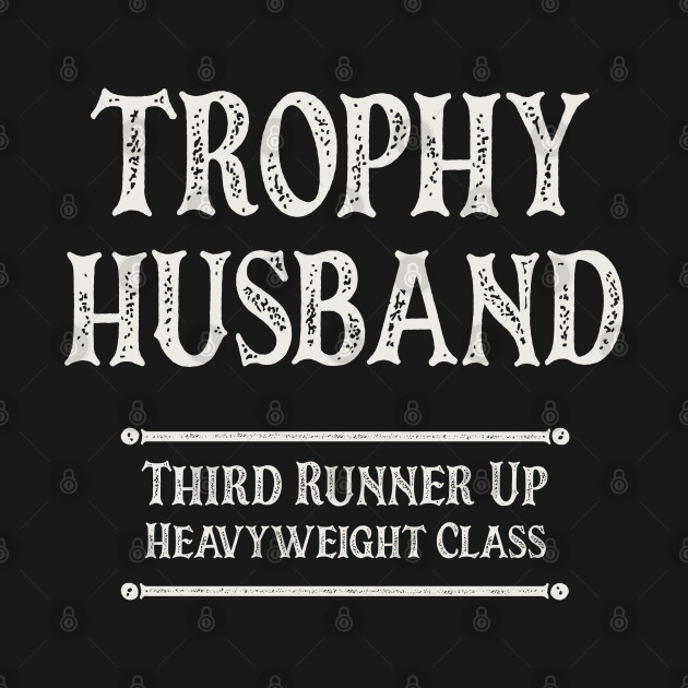 Disover Trophy Husband Third Runner Up Heavyweight Class - Husband - T-Shirt