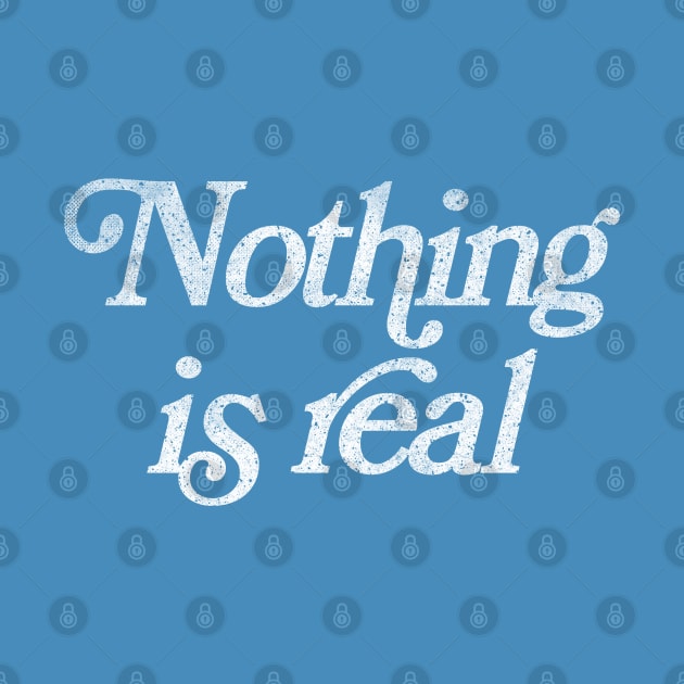 Nothing Is Real / Existential Dread Typography Design by DankFutura