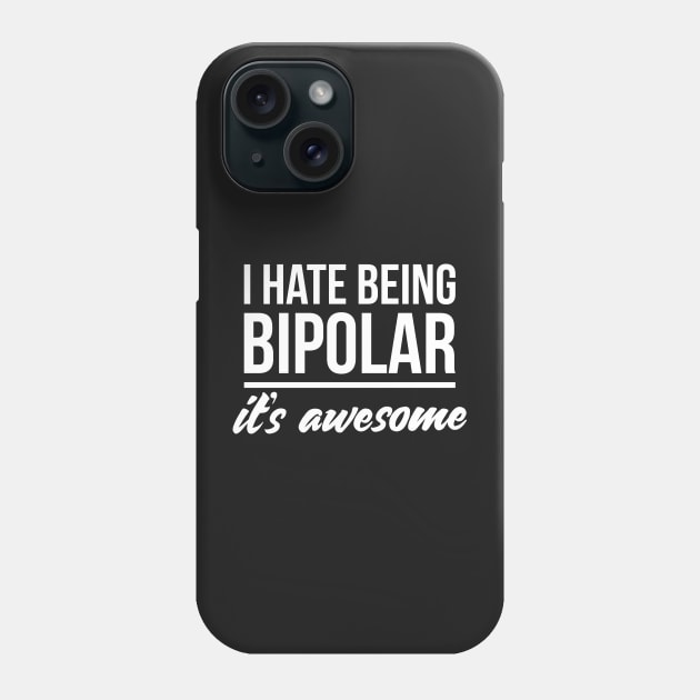 I hate being bipolar it's awesome Phone Case by RedYolk