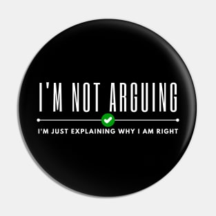 Im Not Arguing Pin