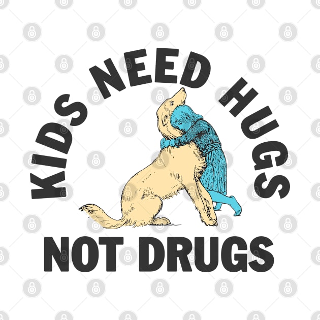 Kids need hugs not drugs by moronicart