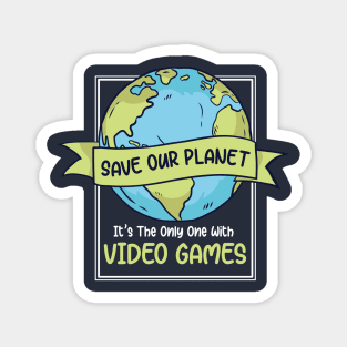 Save Our Planet. It's the Only One with Video Games. Magnet