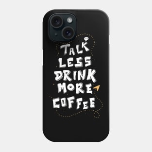 Less Talk More Coffee Funny Caffeine Lover Quote Phone Case