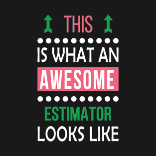 Estimator Job Awesome Looks Cool Funny Birthday Gift T-Shirt