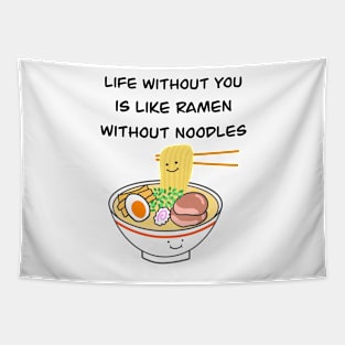 Life without you is like ramen without noodles Tapestry