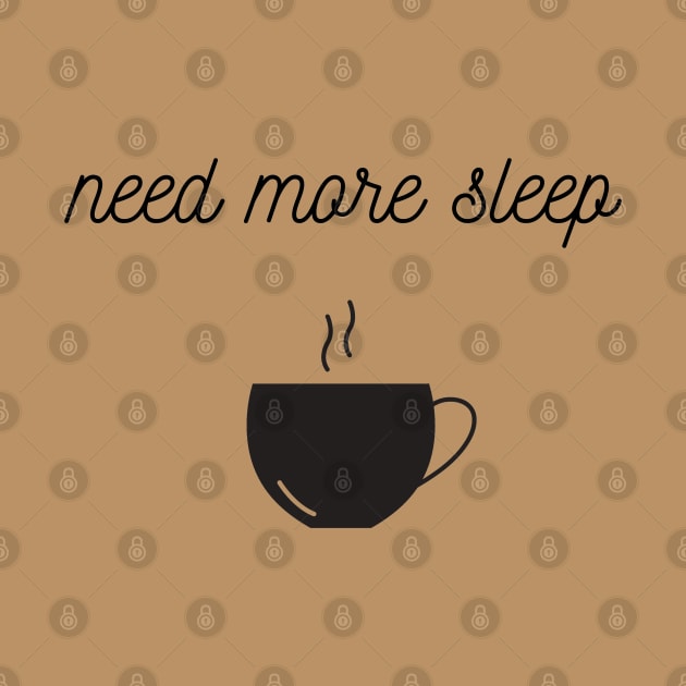 Need more sleep by Coffee Shelf