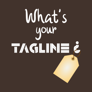 What's Your Tagline? T-Shirt