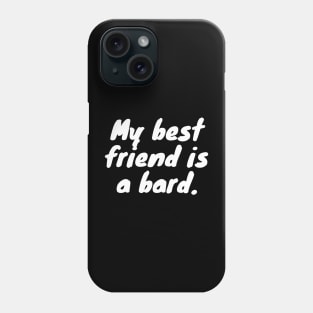 My Best Friend Is A Bard - Dungeons and Dragons Phone Case