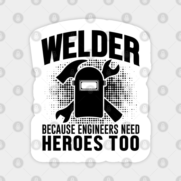 Welder because engineers need heroes too Magnet by mohamadbaradai