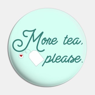 More tea, please Pin