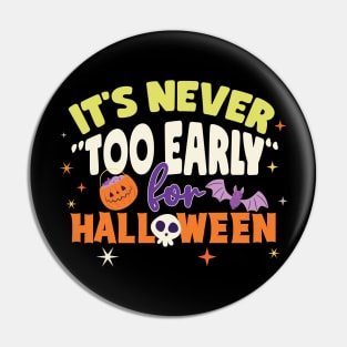 It's Never Too Early For Halloween Pin