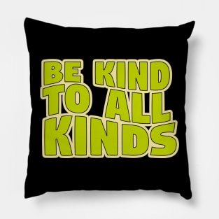 Be Kind To All Kinds Pillow