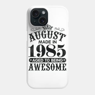 August Made In 1985 Aged To Being Awesome Happy Birthday 35 Years Old To Me You Papa Daddy Son Phone Case