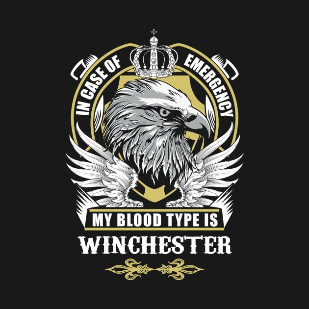 Winchester Name T Shirt - In Case Of Emergency My Blood Type Is Winchester Gift Item by AlyssiaAntonio7529