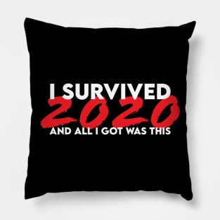 I survived 2020 and all I got was this Pillow