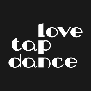 Love Tap Dance White by PK.digart T-Shirt