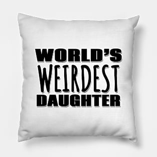 World's Weirdest Daughter Pillow