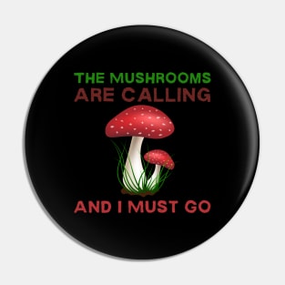 The Mushrooms Are Calling And I Must Go Pin