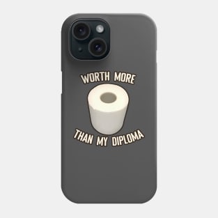 Toilet Paper worth more than my diploma Phone Case