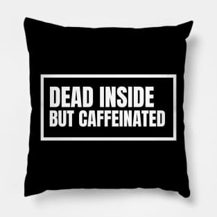 Dead Inside But Caffeinated Pillow