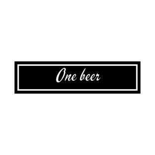 One beer T-Shirt