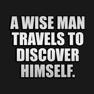 A wise man travels to discover himself T-Shirt