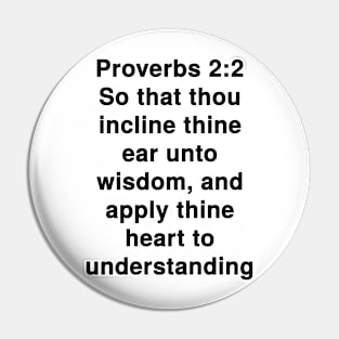 Proverbs 2:2  King James Version (KJV) Bible Verse Typography Pin