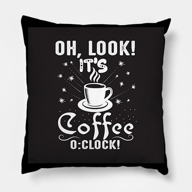 Oh, Look its Coffee O'Clock Funny Coffee Lover Pillow by ThreadSupreme