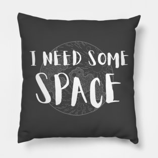 I Need Some Space Pillow