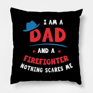 I'm A Dad And A Firefighter Nothing Scares Me Pillow