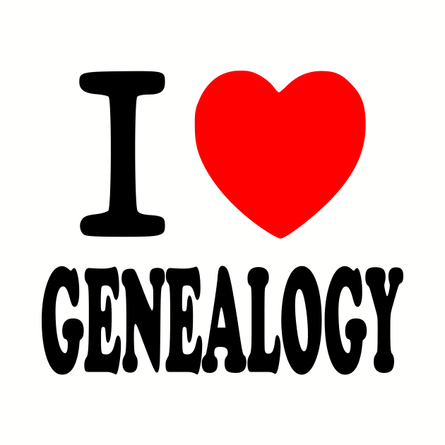 I Love Genealogy by Yesteeyear