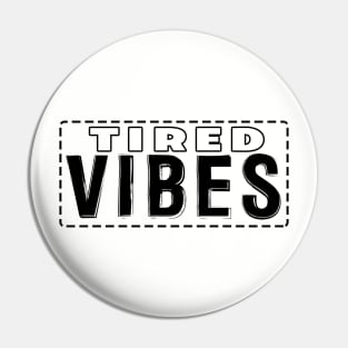 Tired Vibes Pin