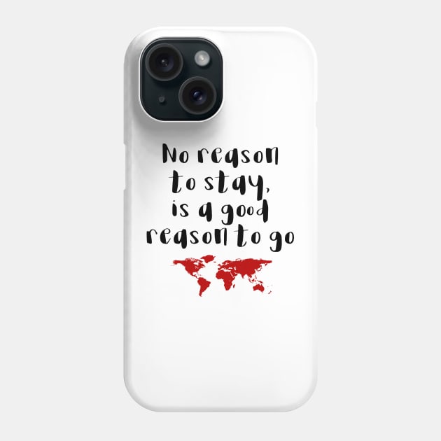 Travel - No reason to stay Phone Case by qpdesignco