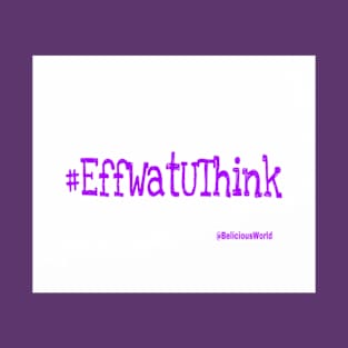 EffWatUThink T-Shirt