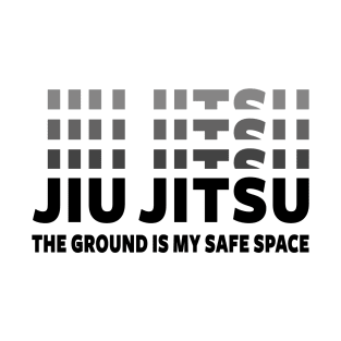 JIU JITSU - THE GROUND IS MY SAFE SPACE T-Shirt