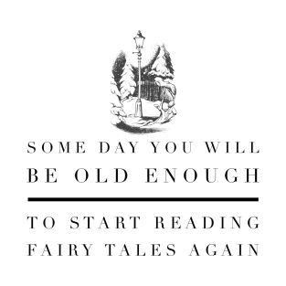 Someday You Will Be Old Enough To Start Reading FairyTales Again T-Shirt