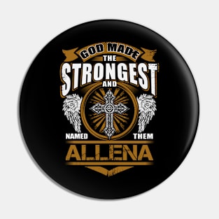 Allena Name T Shirt - God Found Strongest And Named Them Allena Gift Item Pin