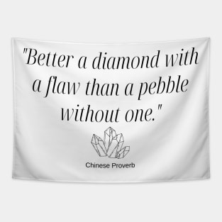 "Better a diamond with a flaw than a pebble without one." - Chinese Proverb Inspirational Quote Tapestry